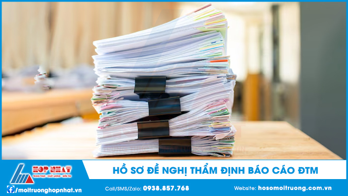 Hồ sơ đề nghị thẩm định báo cáo đánh giá tác động môi trường