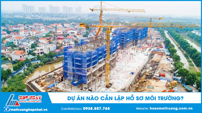 Dự án nào cần lập hồ sơ môi trường
