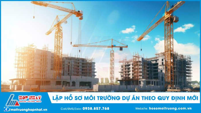 Lập hồ sơ môi trường dự án theo quy định mới