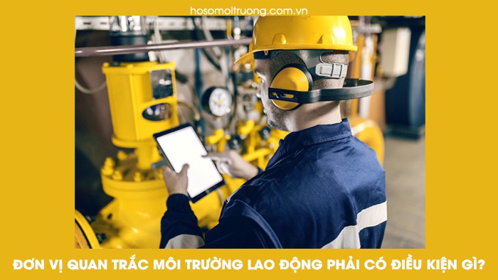 đơn vị quan trắc môi trường lao động cần những gì?