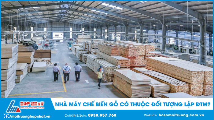 Nhà máy chế biến gỗ có thuộc đối tượng lập ĐTM?