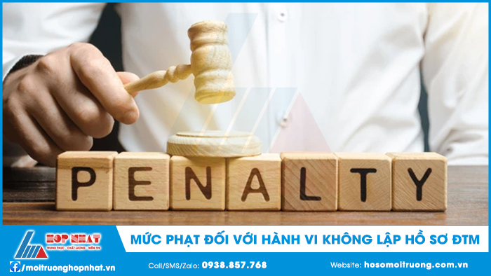 Mức phạt đối với hành vi không lập hồ sơ ĐTM