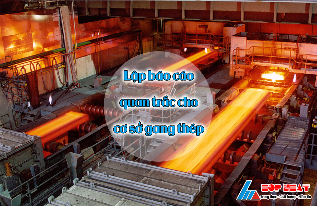 Lập báo cáo quan trắc cho cơ sở sản xuất gang thép 2 Lập báo cáo quan trắc cho cơ sở sản xuất gang thép 1